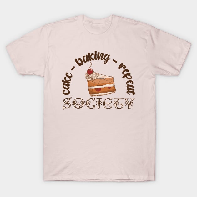 Cake - Baking - Repeat - Society T-Shirt by ThaisMelo